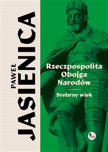 Rzeczpospolita obojga narodów Srebrny wiek - Księgarnia UK