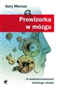 Prowizorka w mózgu O niedoskonałościach ludzkiego umysłu - Gary Marcus