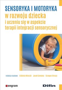 Sensoryka i motoryka w rozwoju dziecka i uczeniu się w aspekcie terapii integracji sensorycznej - Księgarnia UK