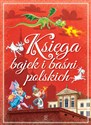 Księga bajek i baśni polskich - Marta Berowska, Elżbieta Safarzyńska