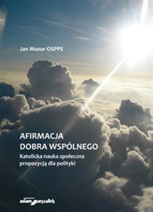 Afirmacja dobra wspólnego Katolicka nauka społeczna propozycją dla polityki