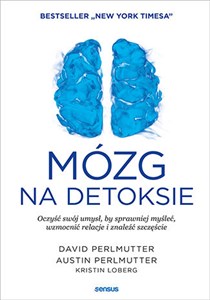 Mózg na detoksie Oczyść swój umysł, by sprawniej myśleć, wzmocnić relacje i znaleźć szczęście