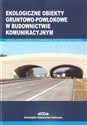 Ekologiczne obiekty gruntowo-powłokowe w budownictwie komunikacyjnym - Adam Wysokowski, Czesław Machelski, Jerzy Howis