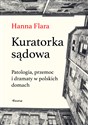 Kuratorka sądowa Patologia, przemoc i dramaty w polskich domach - Hanna Flara