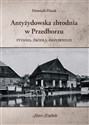 Antyżydowska zbrodnia w Przedborzu Pytania, źródła, odpowiedzi - Dominik Flisiak