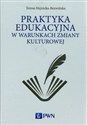 Praktyka edukacyjna w warunkach zmiany kulturowej - Teresa Hejnicka-Bezwińska