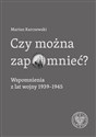 Czy można zapomnieć? Wspomnienia z lat wojny 1939–1945 - Marian Karczewski