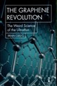 The Graphene Revolution The Weird Science of the Ultrathin