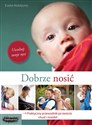 Dobrze nosić Praktyczny przewodnik po świecie chust i nosideł