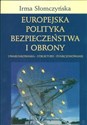 Europejska polityka bezpieczeństwa i obrony Uwarunkowania - struktury - funkcjonowanie