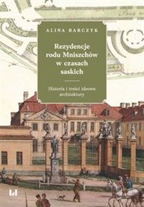 Rezydencje rodu Mniszchów w czasach saskich Historia i treści ideowe architektury