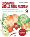 Odżywianie według Pięciu Przemian Jak w przyjemny i radosny sposób wzmacniać zdrowie, chęć do życia i miłości - Barbara Temelie