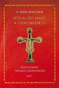 Wołaj do mnie, a odpowiem ci. Modlitewnik twojego uzdrowienia wyd. 2  - Księgarnia UK