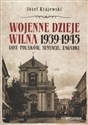 Wojenne dzieje Wilna 1939-1945 Losy Polaków, sensacje, zagadki