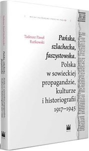 Pańska szlachecka faszystowska Polska w sowieckiej propagandzie, kulturze i historiografii 1917-1945