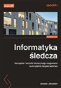 Informatyka śledcza Narzędzia i techniki skutecznego reagowania na incydenty bezpieczeństwa