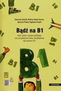 Bądź na B1 + CD Zbiór zadań z języka polskiego oraz przykładowe testy certyfikatowe dla poziomu B1