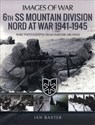 6th SS Mountain Division Nord at War 1941-1945 Rare Photographs from Wartime Archives