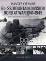 6th SS Mountain Division Nord at War 1941-1945 Rare Photographs from Wartime Archives - Ian Baxter