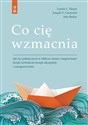 Co cię wzmacnia Jak żyć pełnią życia w obliczu zmian i niepewności dzięki technikom terapii akceptacji i zaangażowan