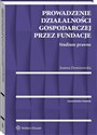 Prowadzenie działalności gospodarczej przez fundacje Studium prawne