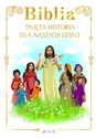 Biblia Święta historia dla naszych dzieci - Opracowanie Zbiorowe