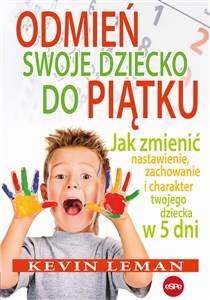 Odmień swoje dziecko do piątku Jak zmienić nastawienie, zachowanie i charakter twojego dziecka w 5 dni - Księgarnia Niemcy (DE)