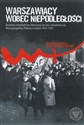 Warszawiacy wobec niepodległości Działania mieszkańców Warszawy na rzecz odradzania się Rzeczypospolitej Polskiej w latach 1914–1921 - Opracowanie Zbiorowe