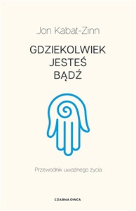 Gdziekolwiek jesteś, bądź Przewodnik uważnego życia - Księgarnia UK