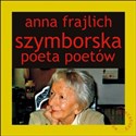 Szymborska poeta poetów - Anna Frajlich