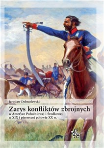 Zarys konfliktów zbrojnych w Ameryce Południowej i Środkowej w XIX i pierwszej połowie XX w.