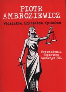 Widziałem Słyszałem Spisałem Wspomnienia reportera sądowego PRL - Księgarnia UK