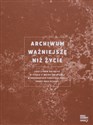 Archiwum ważniejsze niż życie Losy Żydów polskich w czasie II wojny światowej w dokumentach konspiracyjnej grupy Oneg Szabat