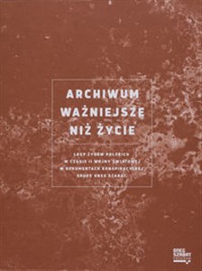 Archiwum ważniejsze niż życie Losy Żydów polskich w czasie II wojny światowej w dokumentach konspiracyjnej grupy Oneg Szabat - Księgarnia Niemcy (DE)