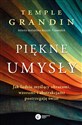 Piękne umysły Jak ludzie myślący obrazami, wzorami i abstrakcjami postrzegają świat - Temple Grandin