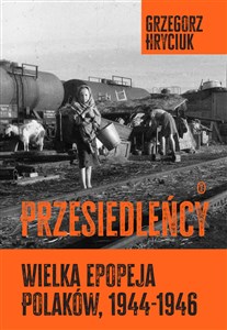 Przesiedleńcy. Wielka epopeja Polaków (1944-1946) - Księgarnia Niemcy (DE)