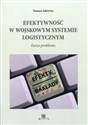 Efektywność w wojskowym systemie logistycznym Zarys problemu - Tomasz Jałowiec