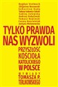 Tylko prawda nas wyzwoli Przyszłość Kościoła katolickiego w Polsce. Wywiady Tomasza P. Terlikowskiego