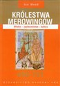 Królestwa Merowingów 450-751 Władza - społeczeństwo - kultura - Ian Wood