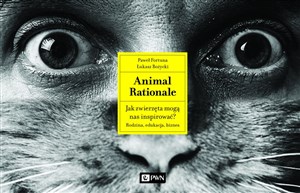 Animal Rationale Jak zwierzęta mogą nas inspirować? Rodzina, edukacja, biznes