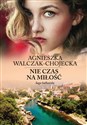 Nie czas na miłość Saga bałkańska Tom 1 - Agnieszka Walczak-Chojecka
