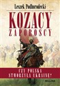 Kozacy Zaporoscy Czy Polska stworzyła Ukrainę?