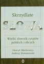 Skrzydlate słowa Wielki słownik cytatów polskich i obcych