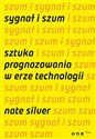 Sygnał i szum Sztuka prognozowania w erze technologii