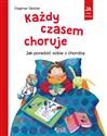 Każdy czasem choruje Jak poradzić sobie z chorobą - Dagmar Geisler