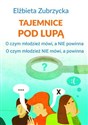 Tajemnice pod lupą O czym młodzież mówi, a nie powinna. O czym młodzież nie mówi, a powinna