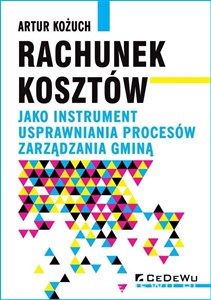 Rachunek kosztów jako instrument usprawniania procesów zarządzania gminą - Księgarnia UK