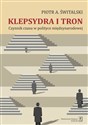 Klepsydra i tron Czynnik czasu w polityce międzynarodowej - Piotr Antoni Świtalski