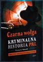 Czarna wołga Kryminalna historia PRL - Przemysław Semczuk