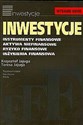 Inwestycje Instrumenty finansowe, aktywa niefinansowe, ryzyko finansowe, inżynieria finansowa - Krzysztof Jajuga, Teresa Jajuga